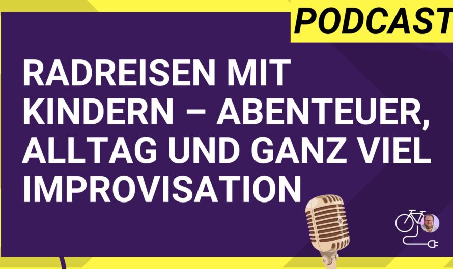 Radreisen mit Kindern – Abenteuer, Alltag und ganz viel Improvisation